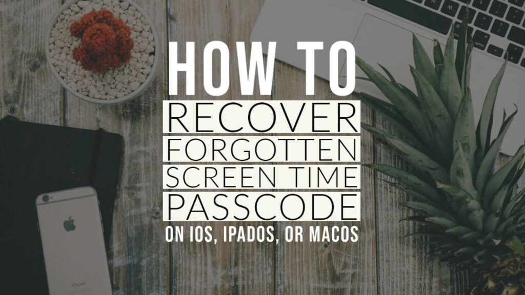 How To Recover Forgotten Screen Time Passcode in iOS, iPadOS, or macOS