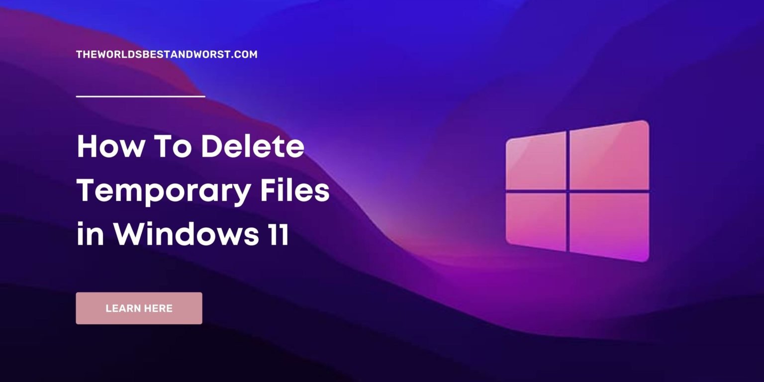 How To Delete Temporary Files In Windows 11 3 Methods 