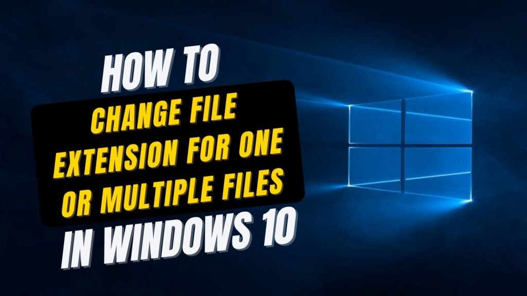 Change File Extension for One or Multiple Files in Windows 10 | The ...