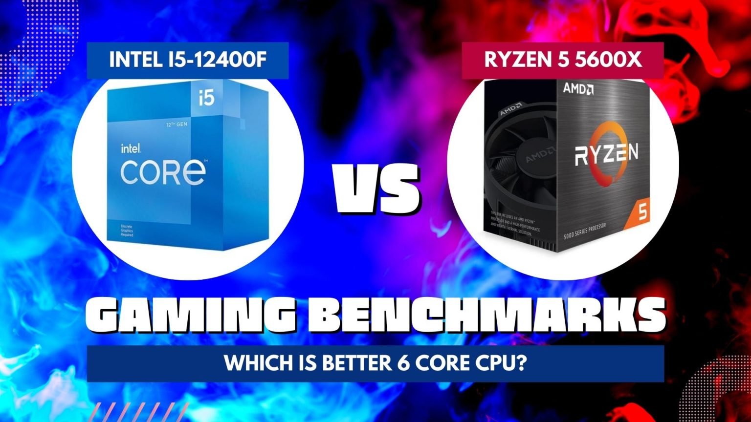 Intel I5 12400f Vs Amd Ryzen 5 5600x Which Is Better 6 Core Cpu The