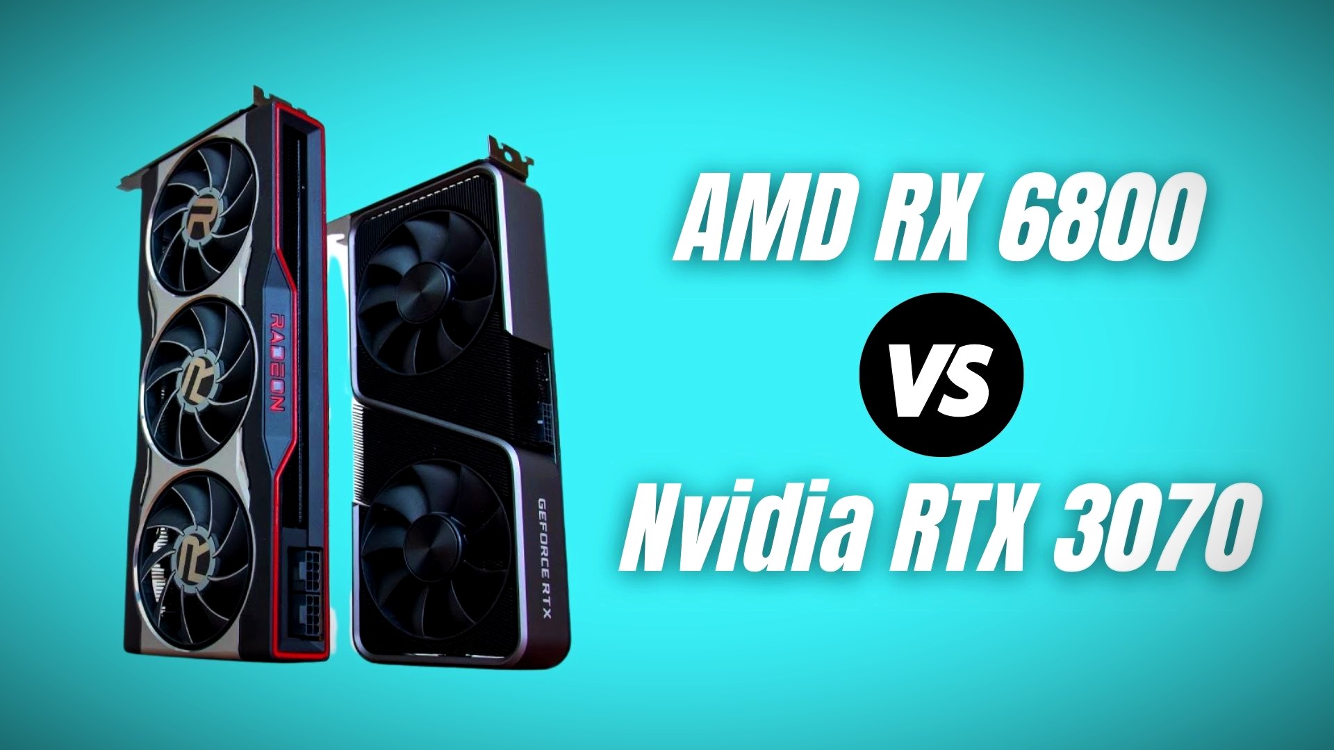 GeForce RTX 3070 vs. Radeon RX 6800