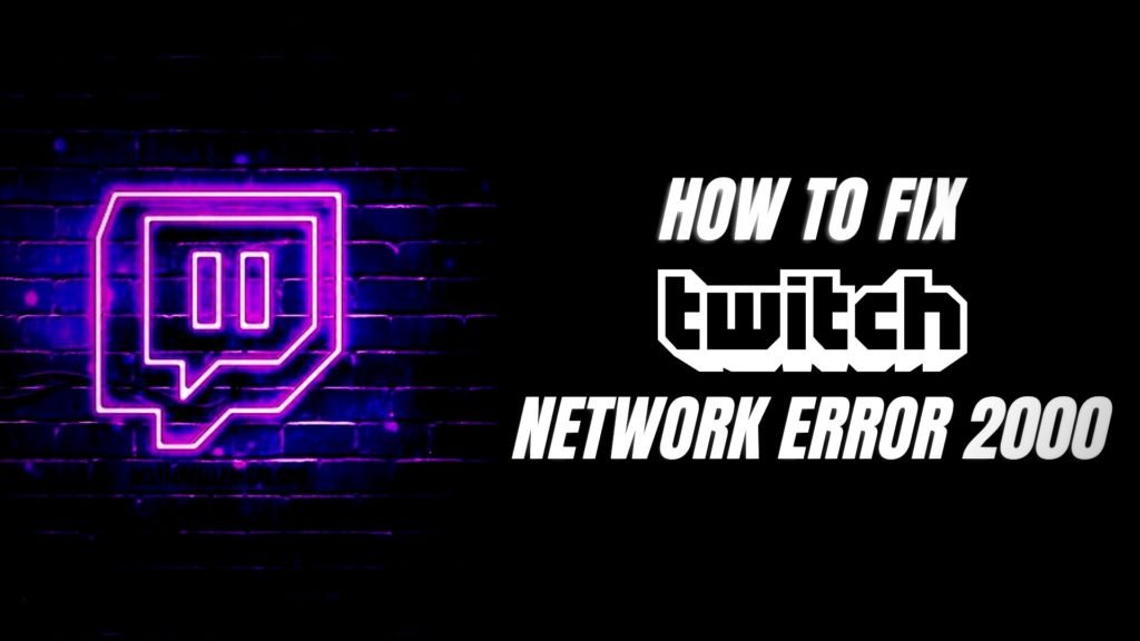 How to Fix Twitch Network Error 2000? | The World's Best And Worst